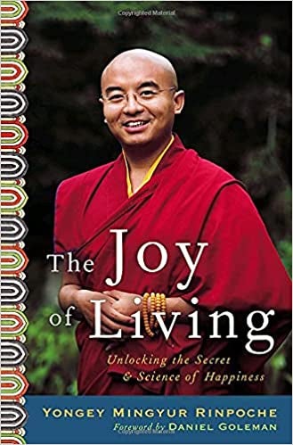 The Joy of Living: Unlocking the Secret and Science of Happiness By Yongey Mingyur Rinpoche with Eric Swanson, Daniel Goleman https://tergar.org/resources/books-by-mingyur-rinpoche/