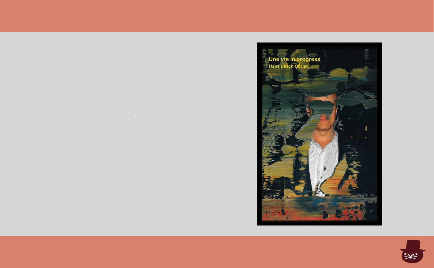 『未完の人生 ハンス・ウルリッヒ・オブリストは語る』