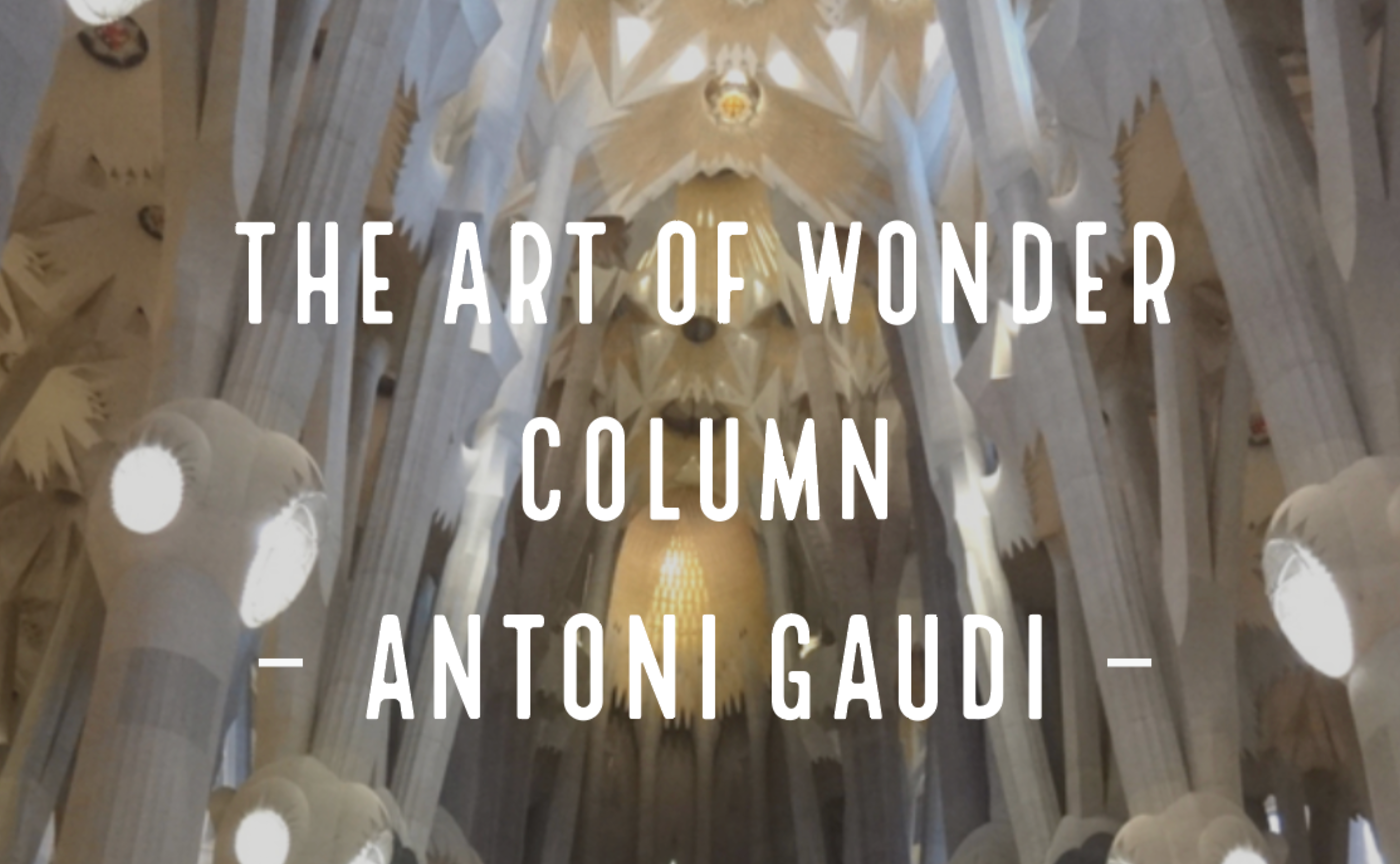 Art of Wonder - アントニ・ガウディ、圧倒的世界観の創造 -