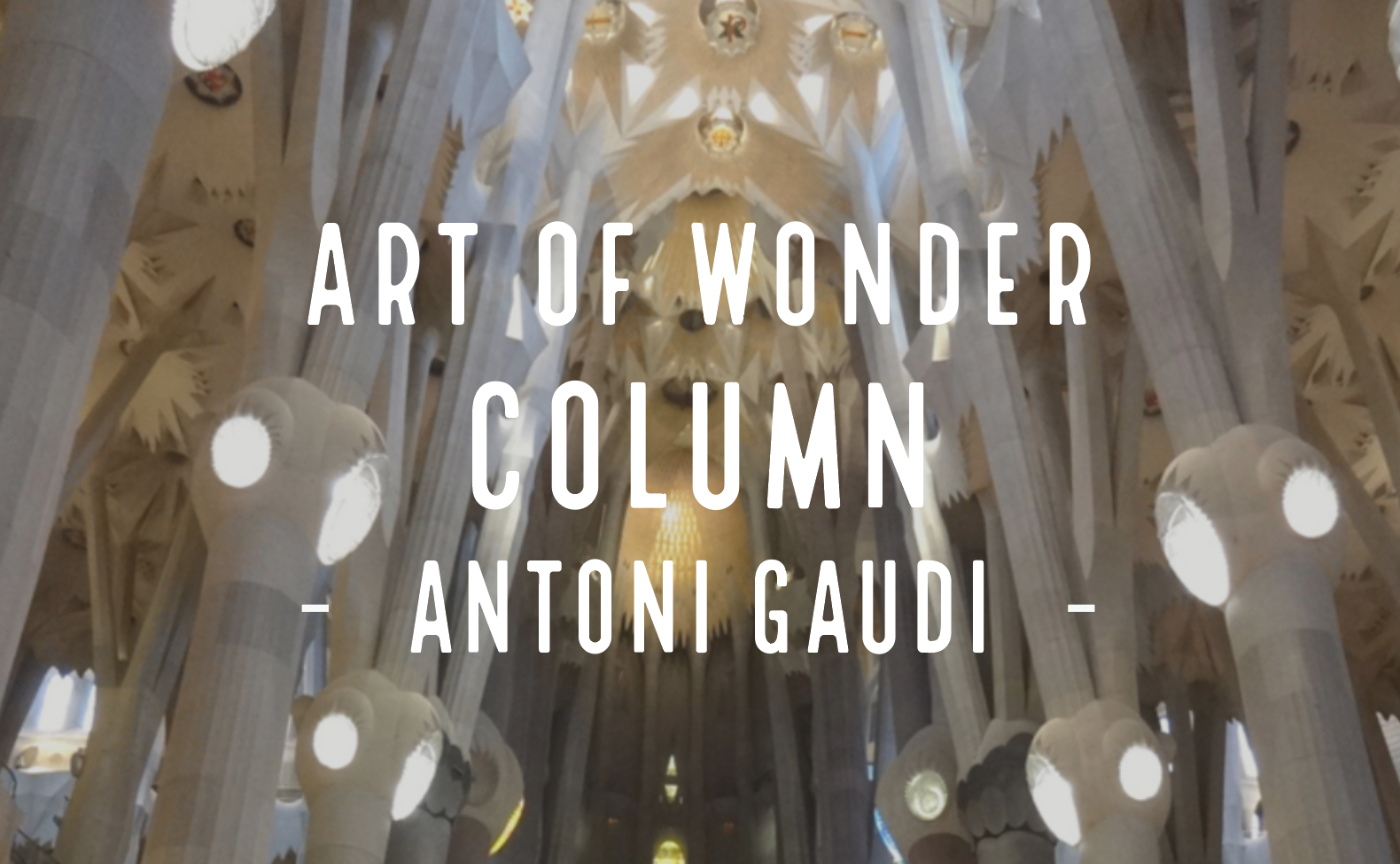 Art of Wonder - アントニ・ガウディ、圧倒的世界観の創造 -