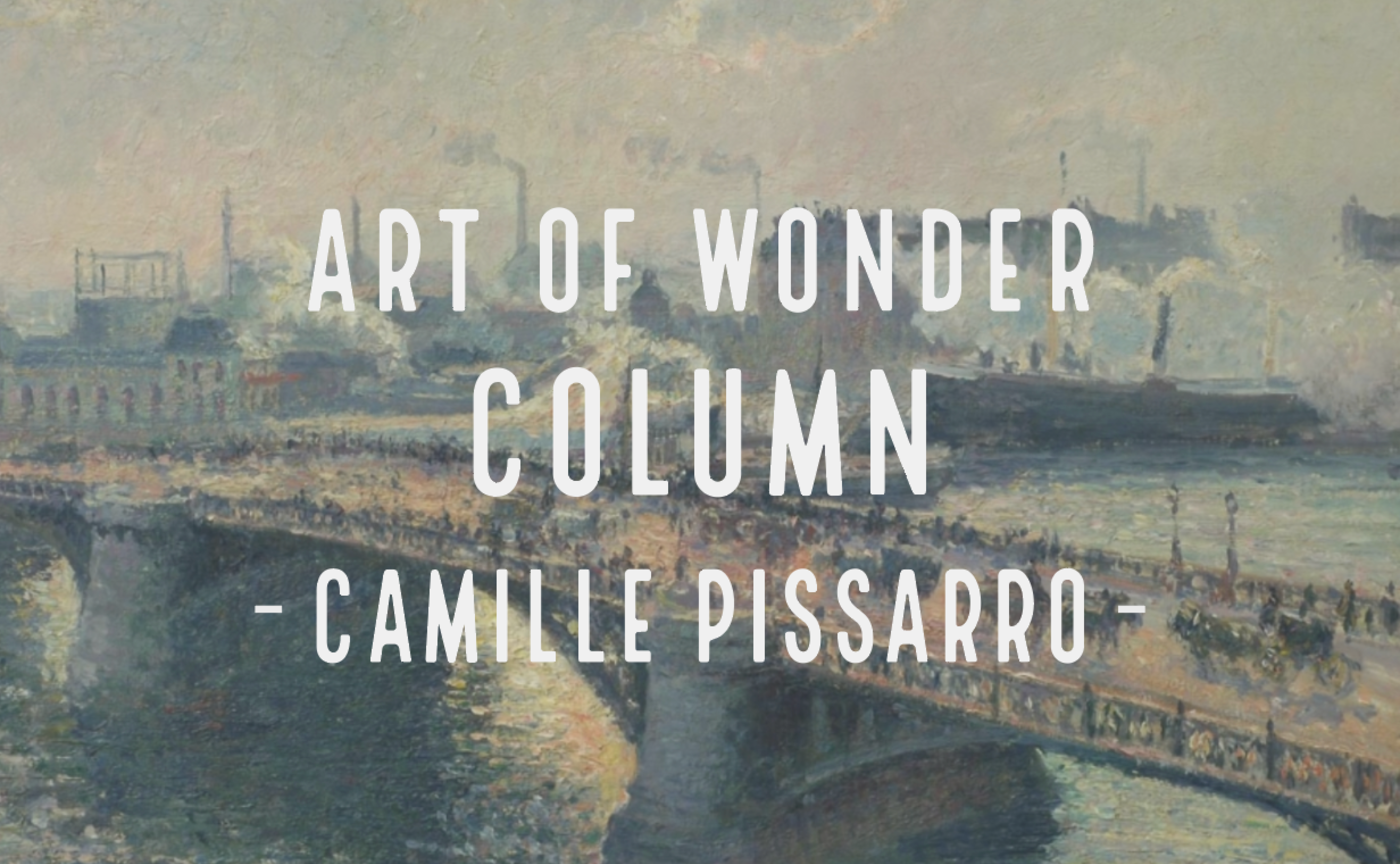 Art of Wonder - もっと印象派に恋をする。 vol.2 - 生涯印象派、カミーユ・ピサロ -