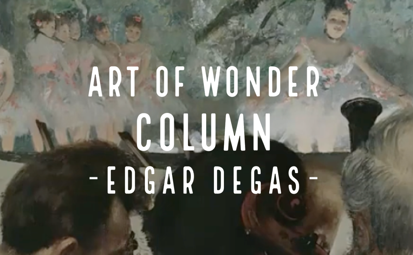 Art of Wonder - もっと印象派に恋をする。 vol.3 - ブルジョワ印象派画家、エドガー・ドガ -