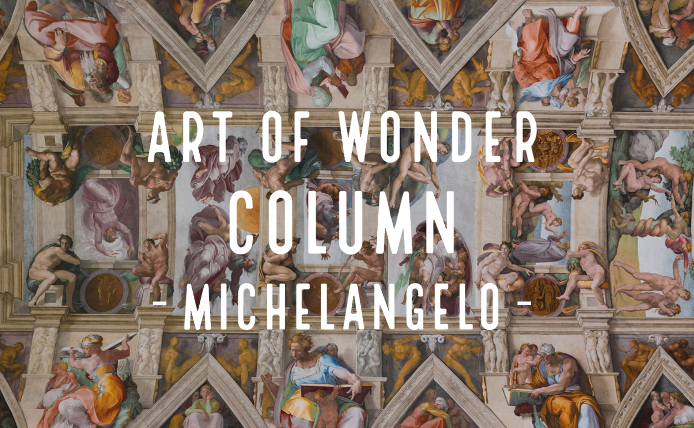 Art of Wonder - 盛期ルネサンス期三大巨匠、西洋美術史上、最も影響を与えた彫刻家ミケランジェロ・ブオナローティ -