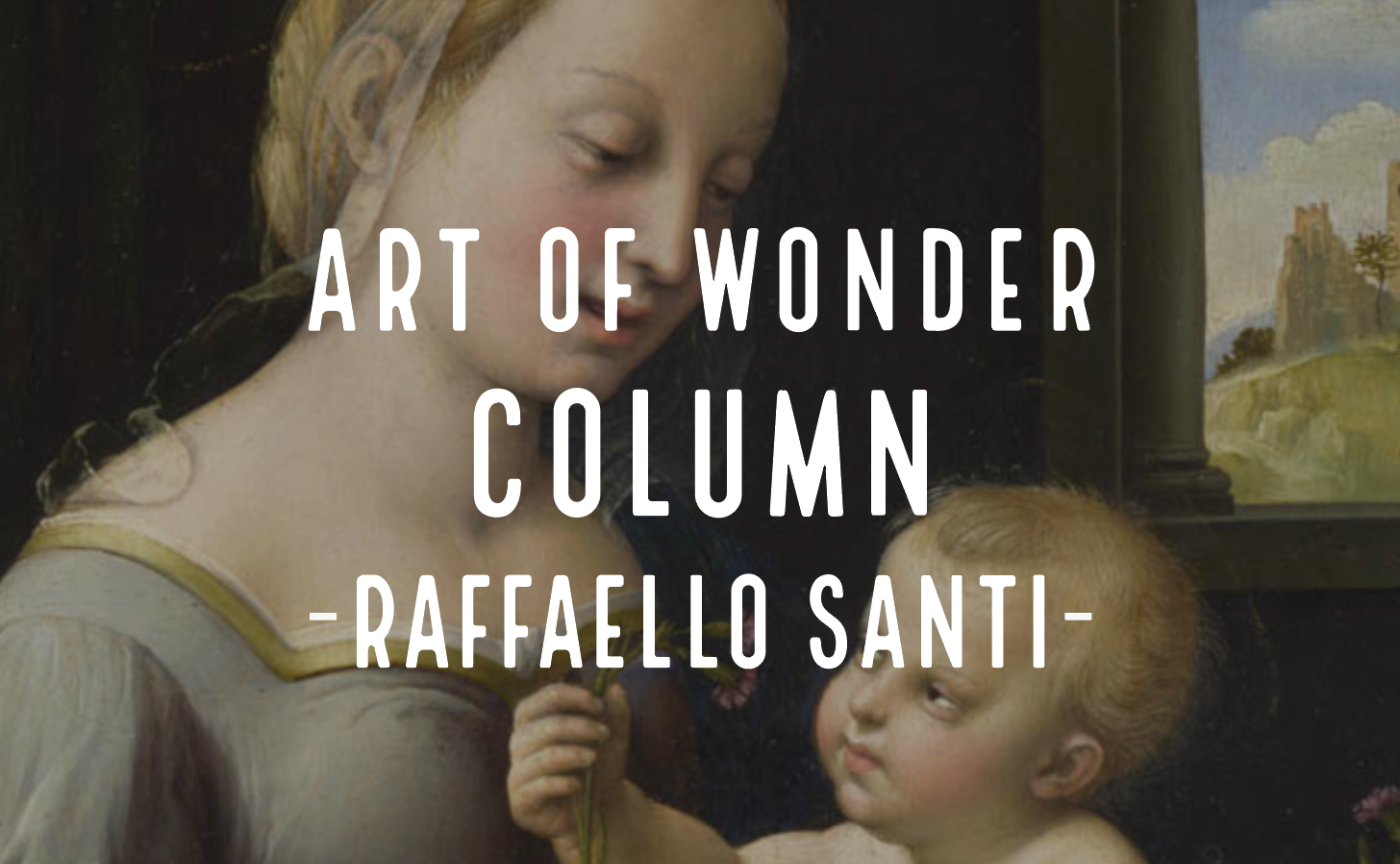 Art of Wonder - 盛期ルネサンス期三大巨匠、美の規範を創ったラファエロ・サンティ -